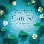Water Can Be . . .