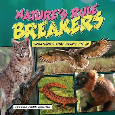 Nature's Rule Breakers: Creatures That Don't Fit in - Jessica Fries-Gaither - cover