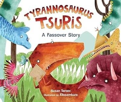 Tyrannosaurus Tsuris: A Passover Story - Susan Tarcov - cover