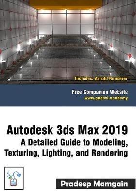 Autodesk 3ds Max 2019: A Detailed Guide to Modeling, Texturing, Lighting, and Rendering - Pradeep Mamgain - cover
