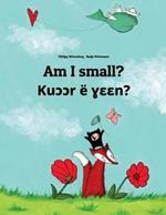 Am I small? Kuɔɔr ë ɣɛɛn?: English-Dinka/South Dinka: Children's Picture Book (Bilingual Edition)
