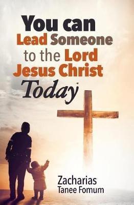 You Can Lead Someone To The Lord Jesus Christ Today - Zacharias Tanee Fomum - cover