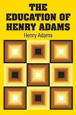 The Education of Henry Adams - Henry Adams - cover