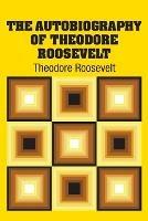 The Autobiography of Theodore Roosevelt