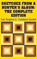 Sketches from a Hunter's Album: The Complete Edition - Ivan Sergeevich Turgenev,Constance Garnett - cover