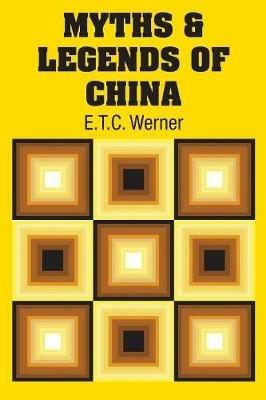 Myths & Legends of China - E T C Werner - cover