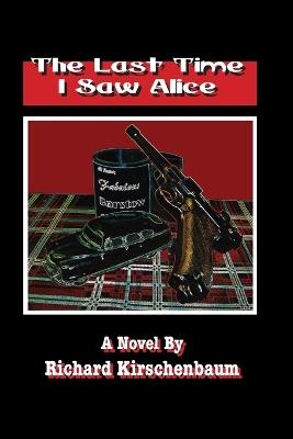 The Last Time I Saw Alice - Richard Kirschenbaum - cover