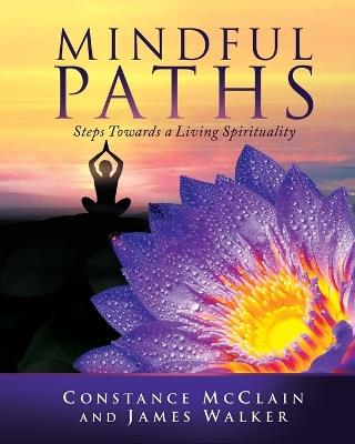 Mindful Paths: Steps Towards a Living Spirituality - Constance McClain,James Walker - cover