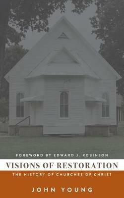 Visions of Restoration: The History of Churches of Christ - John Young - cover