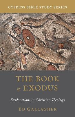 The Book of Exodus: Explorations in Christian Theology - Ed Gallagher - cover