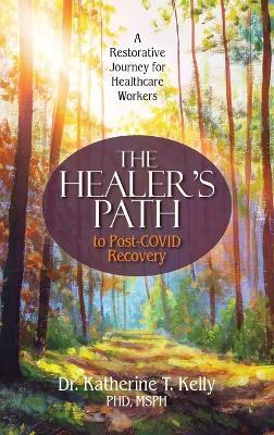 The Healer's Path to Post-COVID Recovery: A Restorative Journey for Healthcare Workers - Katherine T Kelly - cover
