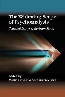 The Widening Scope of Psychoanalysis: Collected Essays of Bertram Karon - Bertram Karon - cover
