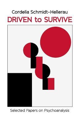 Driven to Survive: Selected Papers by Cordelia Schmidt-Hellerau - Cordelia Schmidt-Hellerau - cover