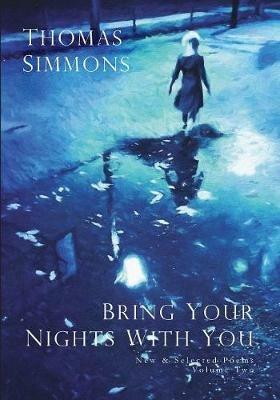 Bring Your Nights With You - Volume Two: New and Selected Poems, 1975-2015 - Thomas Simmons - cover