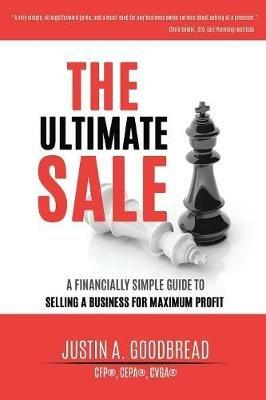The Ultimate Sale: A Financially Simple Guide to Selling a Business for Maximum Profit - Justin Goodbread - cover