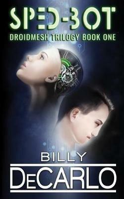 Sped-Bot: DroidMesh Trilogy Book 1 - Billy DeCarlo - cover