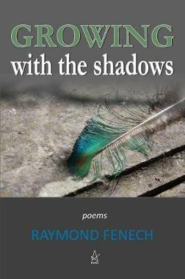 Growing with the Shadows: Poems - Raymond Fenech - cover