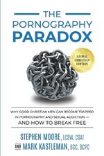 The Pornography Paradox: Why Good Christian Men Can Become Trapped in Pornography and Sexual Addiction-and How to Break Free.