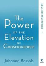 The Power of the Elevation of Consciousness: Soul Restructuring