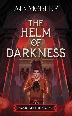The Helm of Darkness - A P Mobley - cover