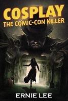 Cosplay: The Comic-Con Killer - Ernie Lee - cover