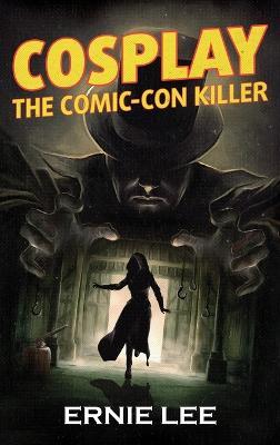 Cosplay: The Comic-Con Killer - Ernie Lee - cover