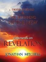 The End of the Old and the Beginning of the New, Comments on Revelation - Jonathan Paul Mitchell - cover