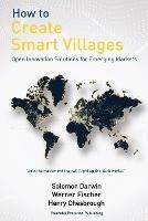 How to Create Smart Villages: Open Innovation Solutions for Emerging Markets - Solomon Darwin,Werner Fischer,Henry Chesbrough - cover