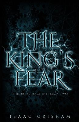 The King's Fear: The Brass Machine: Book Two - Isaac Grisham - cover