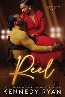 Reel: A Hollywood Renaissance Novel - Kennedy Ryan - cover