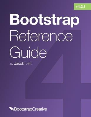 Bootstrap Reference Guide: Bootstrap 4 and 3 Cheat Sheets Collection - Jacob Lett - cover