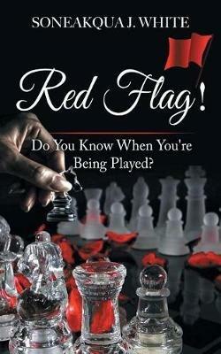 Red Flag!: Do You Know When You're Being Played? - Soneakqua J White - cover