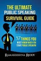 The Ultimate Public Speaking Survival Guide: 37 Things You Must Know When You Start Public Speaking - Ramakrishna Reddy - cover