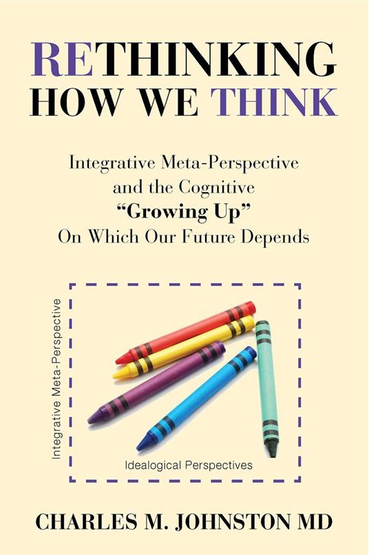 Rethinking How We Think: Integrative Meta-perspective and the Cognitive "Growing Up" On Which Our Future Depends