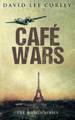 Cafe Wars: An Epic War Novel - David Lee Corley - cover