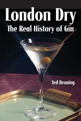 London Dry: The Real History of Gin - Ted Bruning - cover