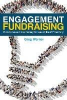 Engagement Fundraising: How to raise more money for less in the 21st century - Greg Warner - cover