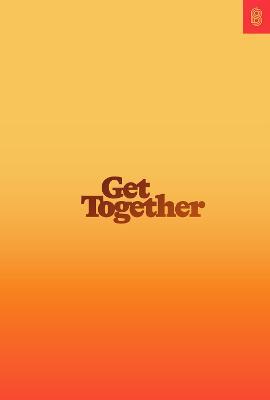 Get Together: How to Build a Community With Your People - Bailey Richardson,Kevin Huynh,Kai Elmer Sotto - cover