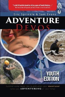 Adventure Devos: Youth Edition: Summer Camp never has to end when your devotional takes you adventuring all year long! - Eric Sprinkle,Sam Evans - cover