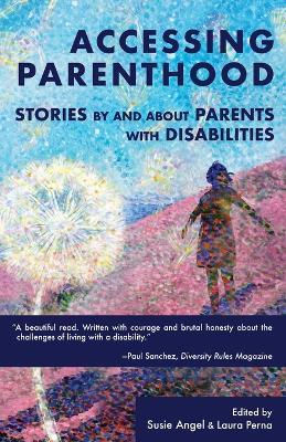 Accessing Parenthood: Stories by and About Parents with Disabilities - cover