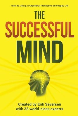 The Successful Mind: Tools to Living a Purposeful, Productive, and Happy Life - Erik Seversen,Et Al - cover
