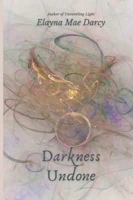 Darkness Undone - Elayna Mae Darcy - cover