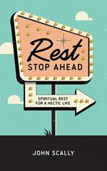 Rest Stop Ahead: Spiritual Rest for a Hectic Life