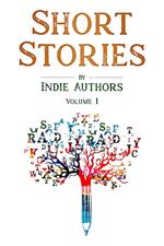 Short Stories by Indie Authors: Volume 1