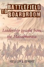 Battlefield To Boardroom: Leadership insight from the Mahabharata
