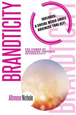Brandticity: The Power of Branding Through Authenticity - Altimese Nichole - cover
