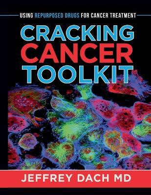 Cracking Cancer Toolkit: Using Repurposed Drugs for Cancer Treatment - Jeffrey Dach - cover