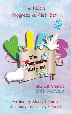 The KID'S Progressive Alef Bet: Book Two: The Vowels - Ahava Lilburn - cover