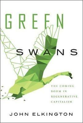Green Swans: The Coming Boom in Regenerative Capitalism - John Elkington - cover