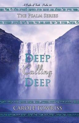 Deep Calling Deep: A Psalm of Faith - Psalm 42 - Carole Towriss - cover